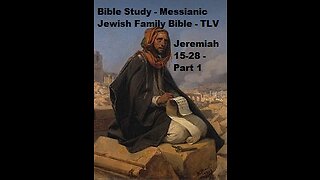 Bible Study - Messianic Jewish Family Bible - TLV - Jeremiah 15-28 - Part 1