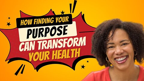 How Finding Your Purpose Can Transform Your Health and Longevity