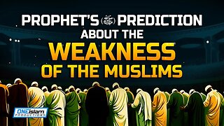 PROPHET’S PREDICTION ABOUT THE WEAKNESS OF THE MUSLIMS