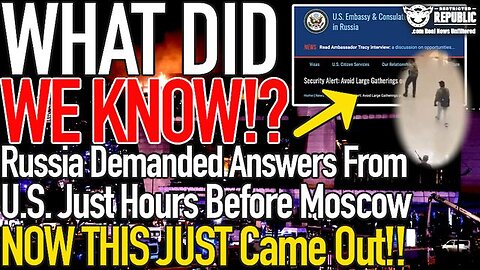 WHAT DID WE KNOW? RUSSIA DEMANDED ANSWERS FROM US JUST HOURS BEFORE MOSCOW ATTACK : NOW WE KNOW WHY!