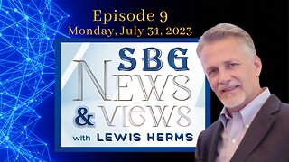 SBG NEWS & VIEWS WITH LEWIS HERMS 07.31.23 NOW @6pm EST
