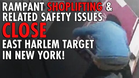 TARGET Closes East Harlem Store: Why Soft-On-Crime Policies FAIL