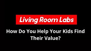 How Do You Help Your Kids Find Their Value?