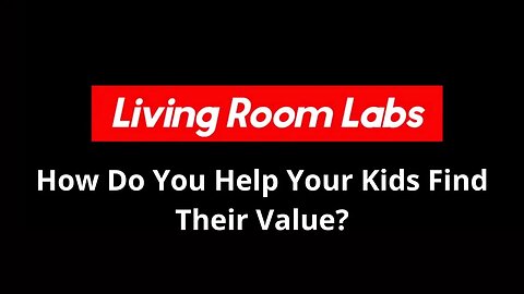 How Do You Help Your Kids Find Their Value?