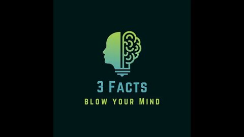 3 Facts to blow your mind