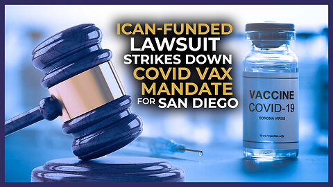 ICAN-FUNDED LAWSUIT STRIKES DOWN COVID VAX MANDATE FOR SAN DIEGO SCHOOLS