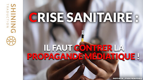 Crise sanitaire : Il faut contrer la propagande médiatique !