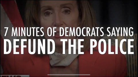Seven Mins of Democrats saying, “DEFUND THE POLICE”
