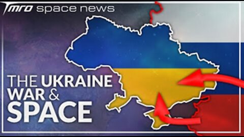 How the Ukraine War Affects Space // TMRO Space News