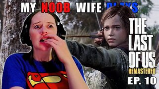 Ellie Is A Badass! | My Noob Wife Plays (Watches?) The Last Of Us | Ep. 10