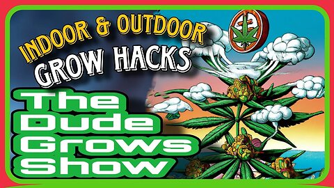 Hacking Your Grow: Indoor/Outdoor Cannabis Cultivation Secrets Revealed - The Dude Grows Show 1,474