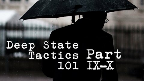 Deep State Tactics 101 - Part IX-X