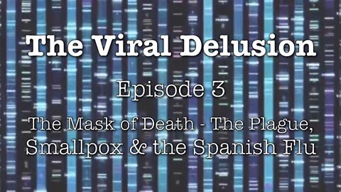 The Viral Delusion, Ep. 3: The Mask of Death - The Plague, Smallpox and The Spanish Flu