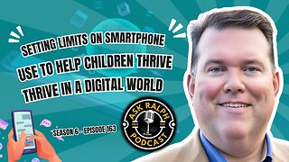 Setting Limits on Smartphone Use to Help Children Thrive in a Digital World | Ask Ralph Podcast