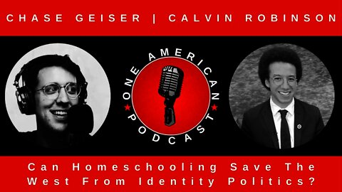 How Homeschooling Can Save The West From Identity Politics With Calvin Robinson | OAP #55