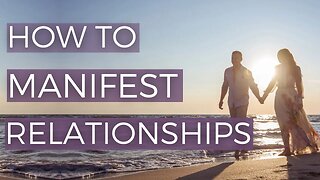 How to Manifest Relationships (Part 1)