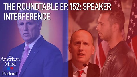 Speaker Interference | The Roundtable Ep. 152 by The American Mind