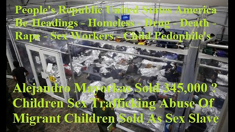 Alejandro Mayorkas Sold 345,000 Children Sex Trafficking Abuse Of Migrant Children