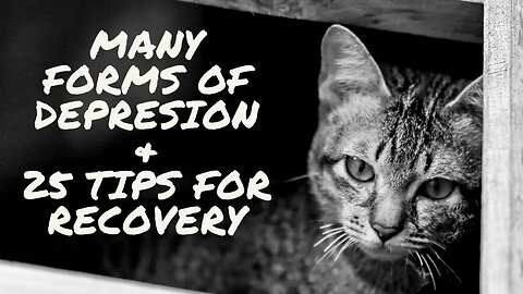 Many Forms of Depression and 25 Tips for Depression Relief and Recovery