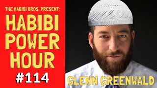 Habibi Power Hour #114: Glenn Greenwald