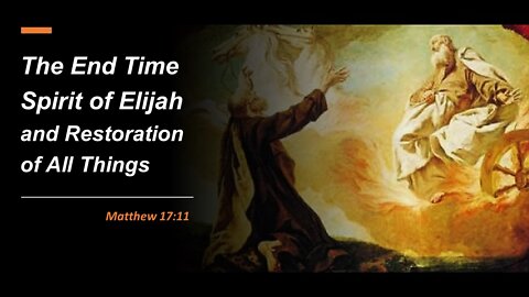 07/02/22 The End Time Spirit of Elijah and Restoration of All Things