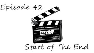 The Chop EP 42 ''Start Of The End'