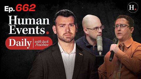 HUMAN EVENTS WITH JACK POSOBIEC EP. 662