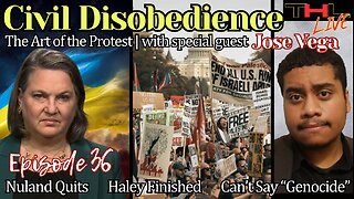 Civil Disobedience with Jose Vega, Nuland Quits, Haley Finished, Can't Say "Genocide" | THL Ep 36 FULL