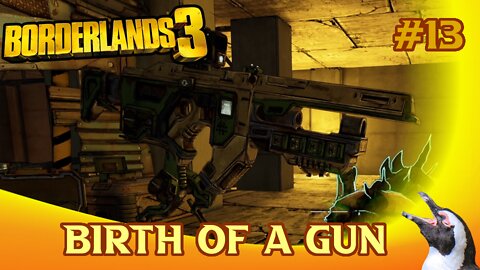 Borderlands 3 - Episode 13 - Birth of a Gun