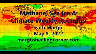 Methane, Sea Ice & Climate Weekly Roundup with Margo (May 8, 2022)
