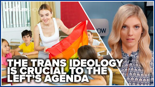The trans ideology is crucial to the Left’s agenda