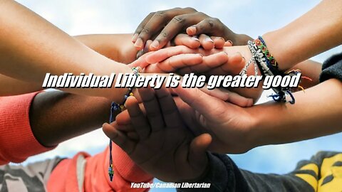 Individual Liberty is the greater good
