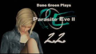Dane Green Plays Parasite Eve II Part 22