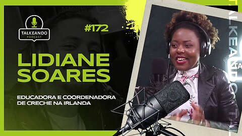 Lidiane Soares - Educadora e Coordenadora de Creche na Irlanda | Talkeando Podcast #172