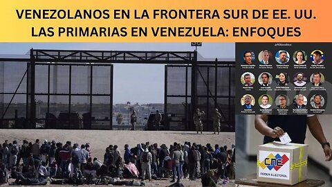 VENEZOLANOS EN LA FRONTERA SUR DE EE. UU., LAS PRIMARIAS