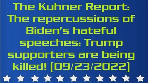 The Kuhner Report: The repercussions of Biden's hateful speeches: Trump supporters are being killed! (09/23/2022)