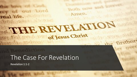 March 27, 2022 - "The Case For Revelation" (Revelation 1:1-2)