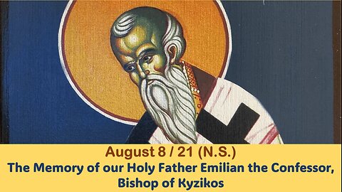 The Lives of Saints: August 8/21 (N.S.) The Memory of our Holy Father Emilian the Confessor