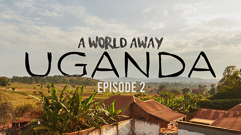 Uganda: A World Away | Episode 2 | The Orphanage