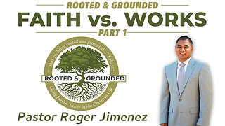 Faith vs Works (Part 1) Pastor Roger Jimenez