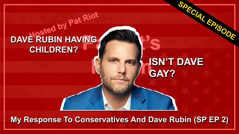 My Response To Conservatives And Dave Rubin (SP EP 2) - Patriot's Nation Special Episode