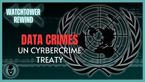 Data Crimes: UN Cybercrime Treaty