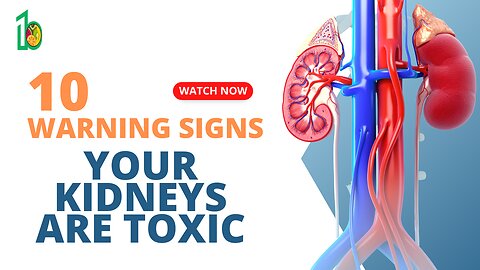 10 Warning Signs Your Kidneys Are Toxic