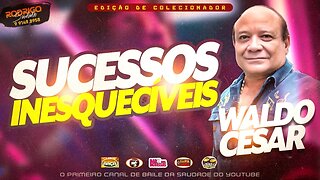 WALDO CÉSAR SUCESSOS INESQUECÍVEIS 11 ANOS as melhores