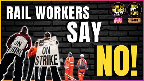 Rail Workers Vote NO!! Reject White House Brokered Contract | a How Did We Miss That #55 clip