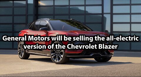General Motors will be selling the all-electric version of the Chevrolet Blazer