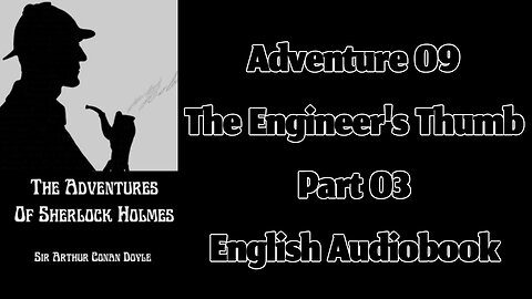 The Engineer's Thumb (Part 03) || The Adventures of Sherlock Holmes by Arthur Conan Doyle