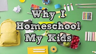 Why I Homeschool My Children