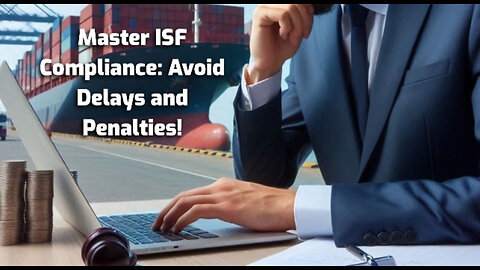 Mastering ISF Compliance: Best Practices for Smooth Customs Clearance