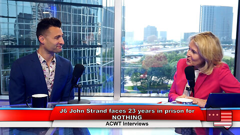 J6 John Strand faces 23 years in prison for NOTHING | ACWT Interviews 5.23.23